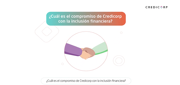¿Cuál es el compromiso de Credicorp con la inclusión financiera?